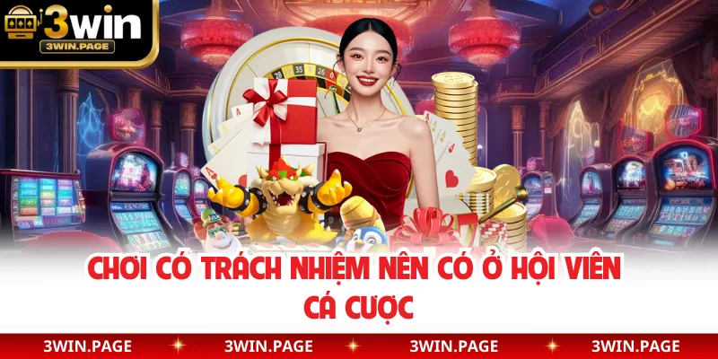 Chơi có trách nhiệm nên có ở hội viên cá cược