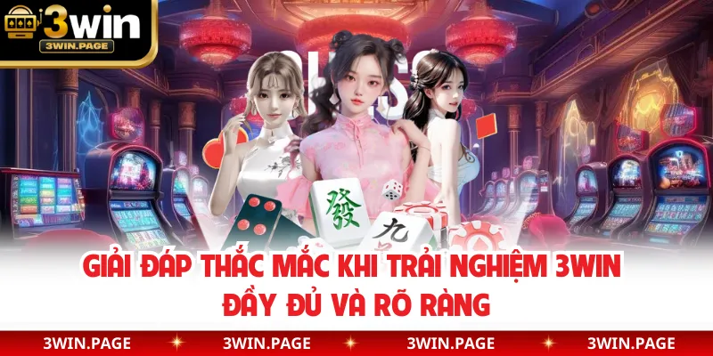 Giải đáp thắc mắc khi trải nghiệm 3WIN đầy đủ và rõ ràng