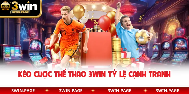 Kèo cược thể thao 3WIN tỷ lệ cạnh tranh