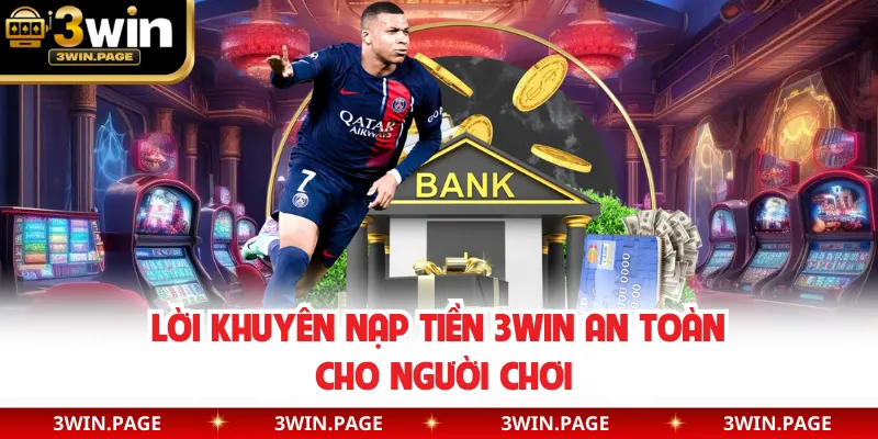 Lời khuyên nạp tiền 3WIN an toàn cho người chơi