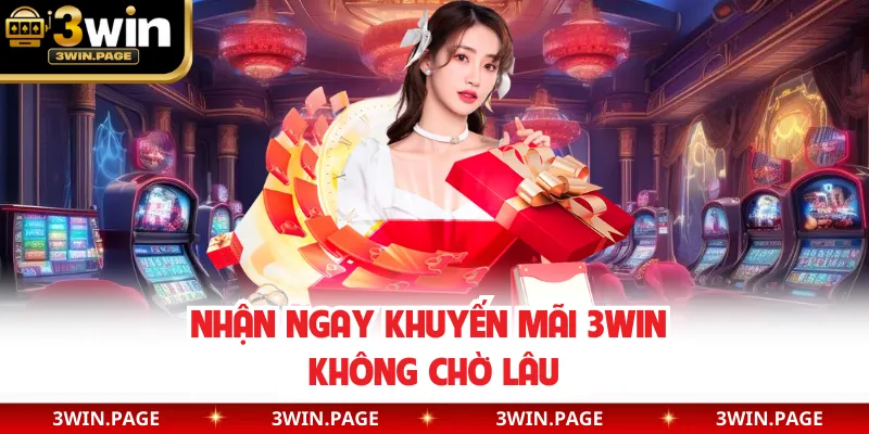 Nhận ngay khuyến mãi 3WIN không chờ lâu