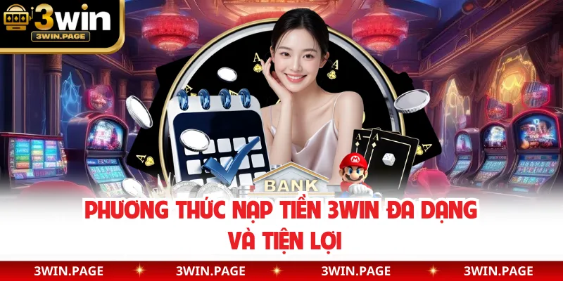 Phương thức nạp tiền 3WIN đa dạng và tiện lợi